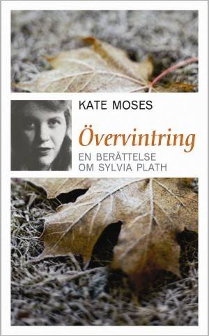 Övervintring : en berättelse om Sylvia Plath