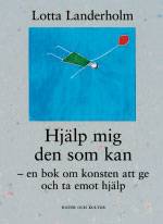 Hjälp mig den som kan : en bok om konsten att ge och ta emot hjälp
