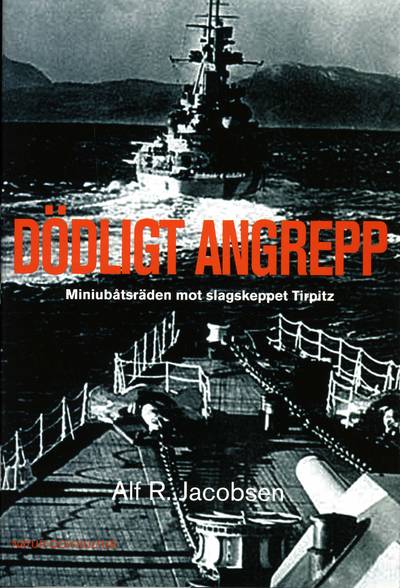Dödligt angrepp : miniubåtsräden mot slagskeppet Tirpitz