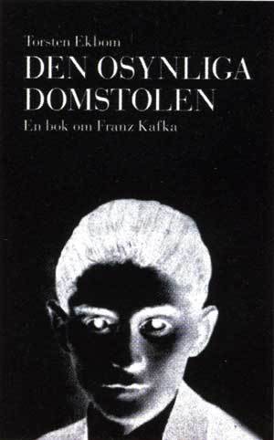 Den osynliga domstolen : en bok om Franz Kafka