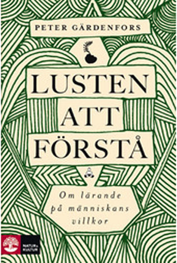 Lusten att förstå : om lärande på människans villkor