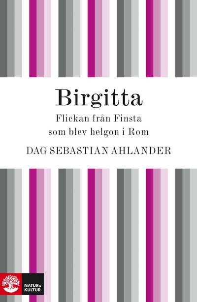 Birgitta : flickan från Finsta som blev helgon i Rom
