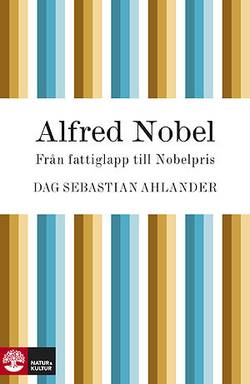 Alfred Nobel : uppfinnaren som skapade nobelpriset