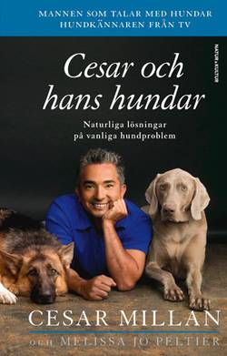 Cesar och hans hundar : naturliga lösningar på vanliga hundproblem