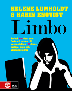 Limbo : en bok om dem som fastnat i entrén till vuxenvärlden till deras oroliga, arga och vilsna föräldrar