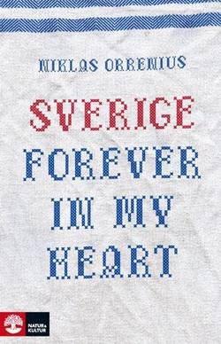 Sverige forever in my heart : reportage om rädsla, tolerans och migration