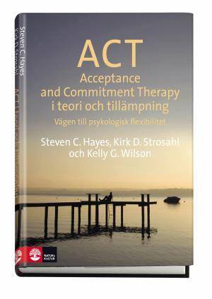 ACT i teori och tillämpning : vägen till psykologisk flexibilitet