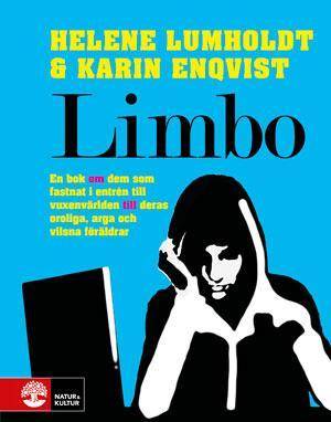 Limbo : en bok om dem som fastnat i entrén till vuxenvärlden till deras oroliga, arga och vilsna föräldrar