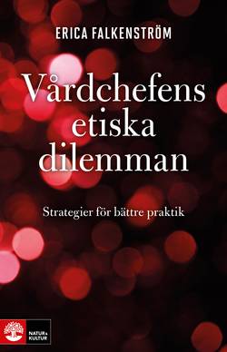 Vårdchefens etiska dilemman : strategier för bättre praktik