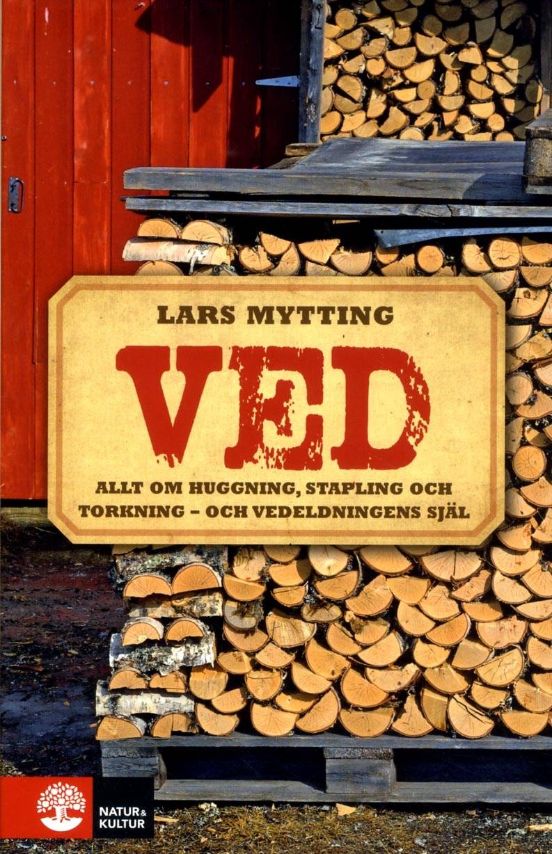 Ved : allt om huggning, stapling och torkning - och vedeldningens själ