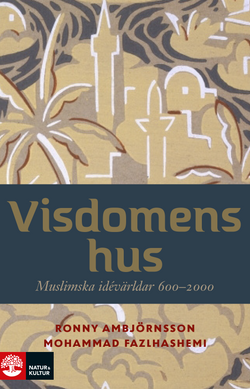 Visdomens hus : muslimska idévärldar 600-2000