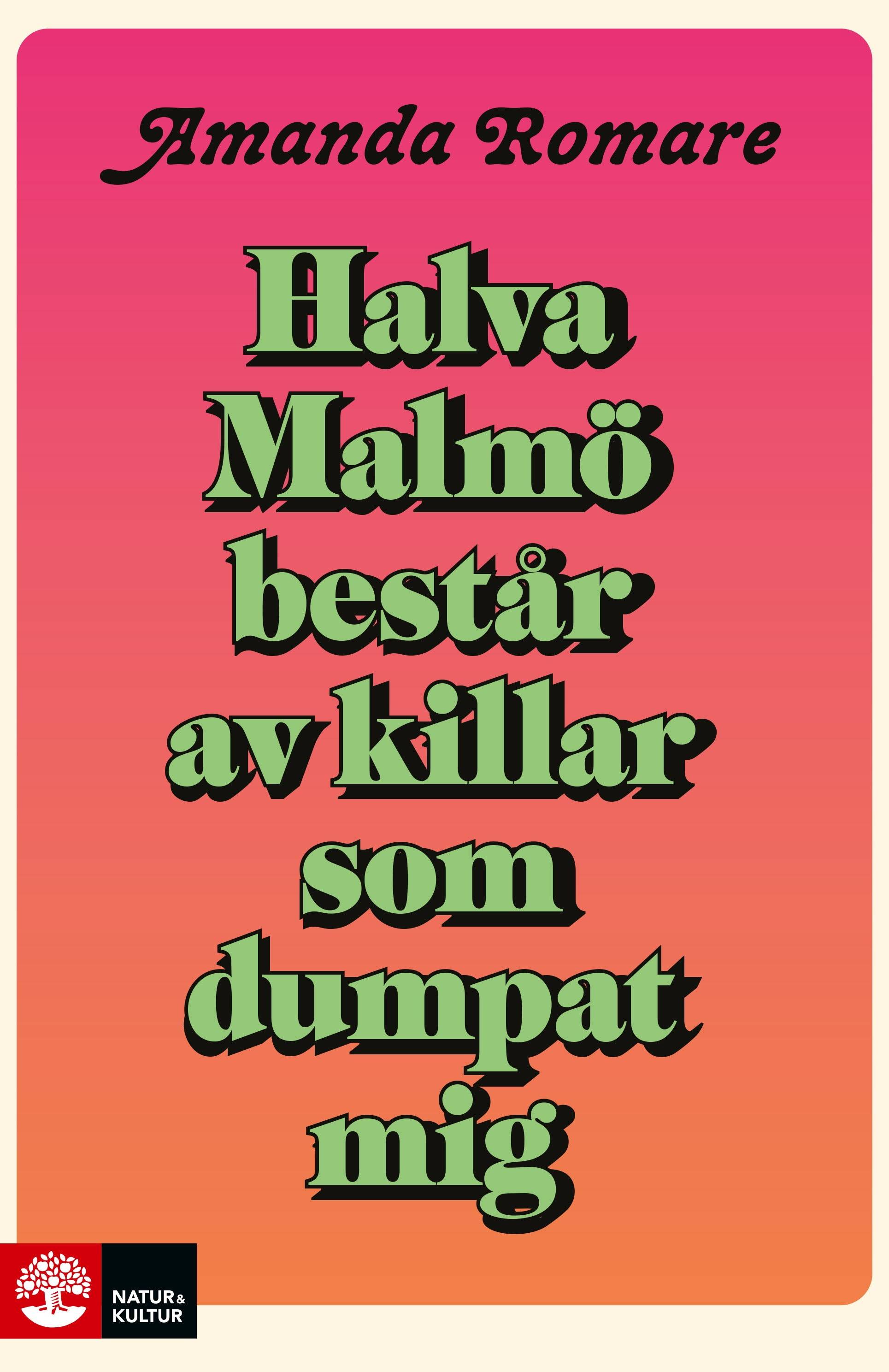 Halva Malmö består av killar som dumpat mig