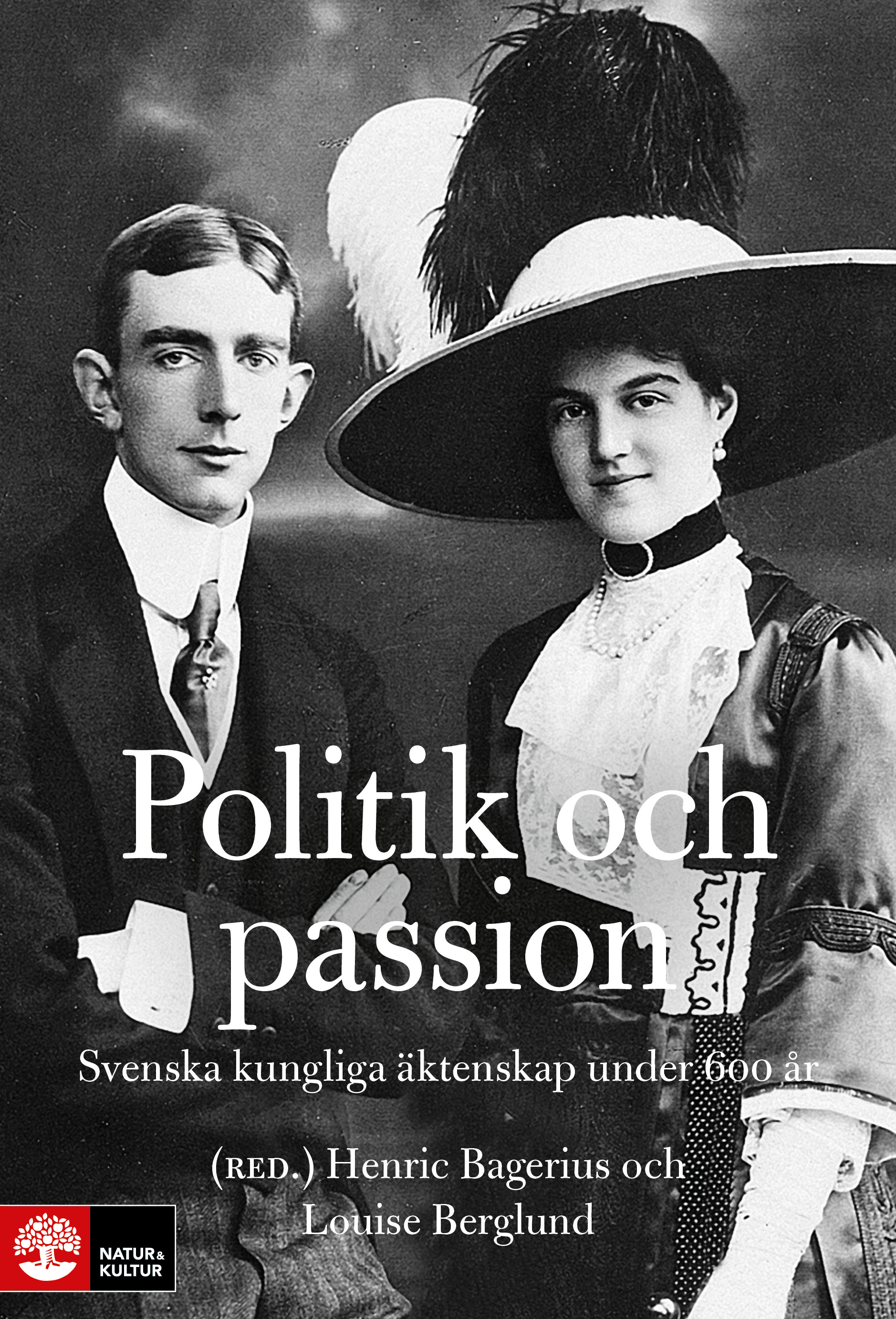 Politik och passion : svenska kungliga äktenskap under 600 år