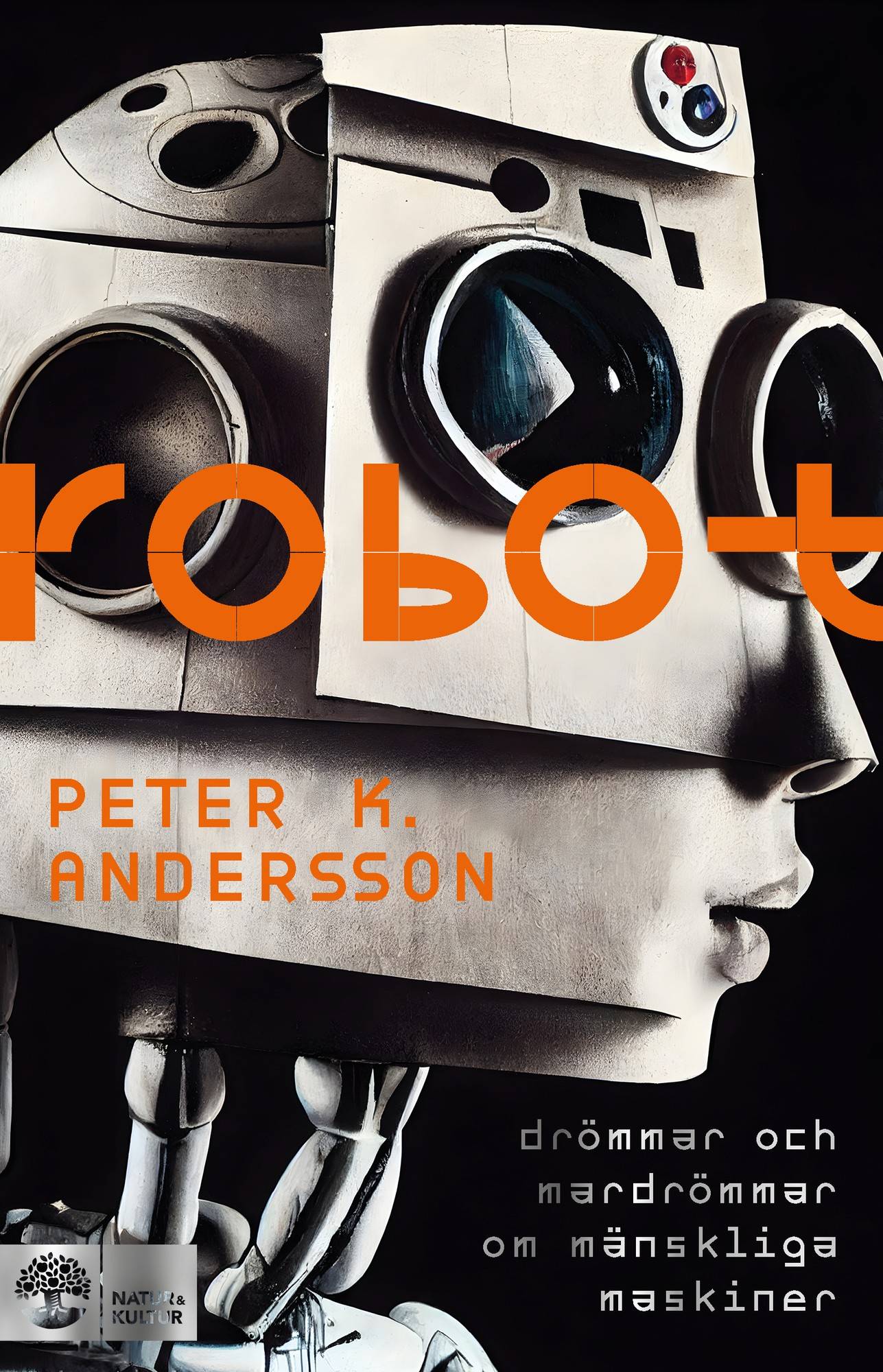 Robot : drömmar och mardrömmar om mänskliga maskiner