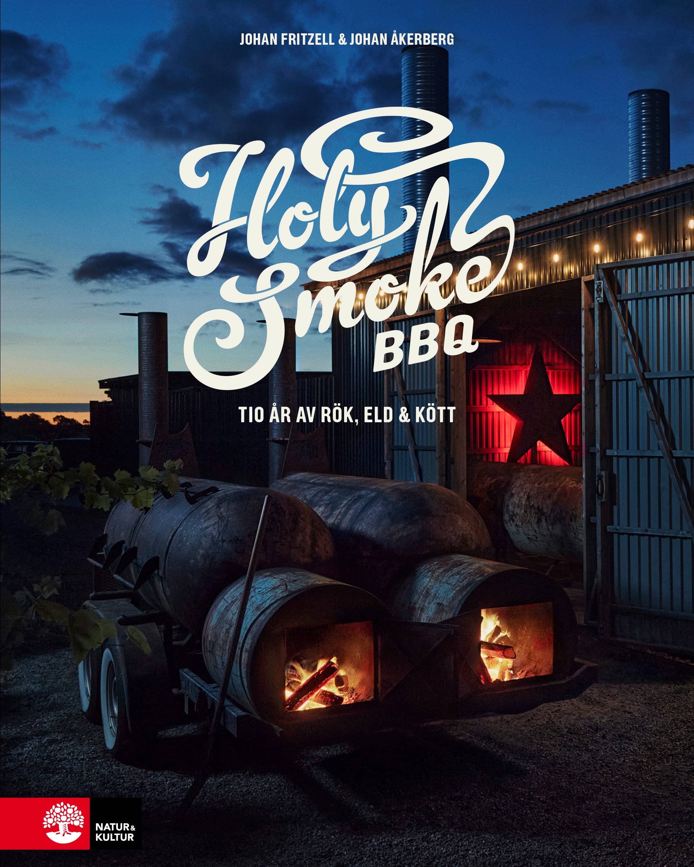 Holy Smoke BBQ : Tio år av rök, eld & kött