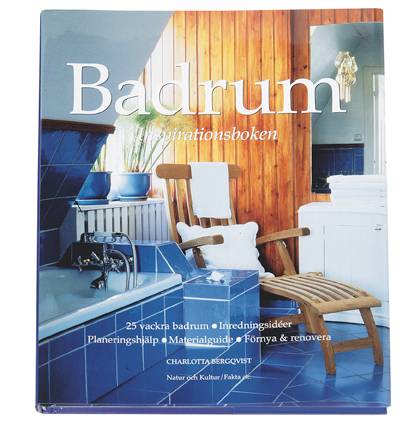 Badrum : inspirationsboken : 25 vackra badrum, inredningsidéer, planeringshjälp, materialguide, förnya & renovera