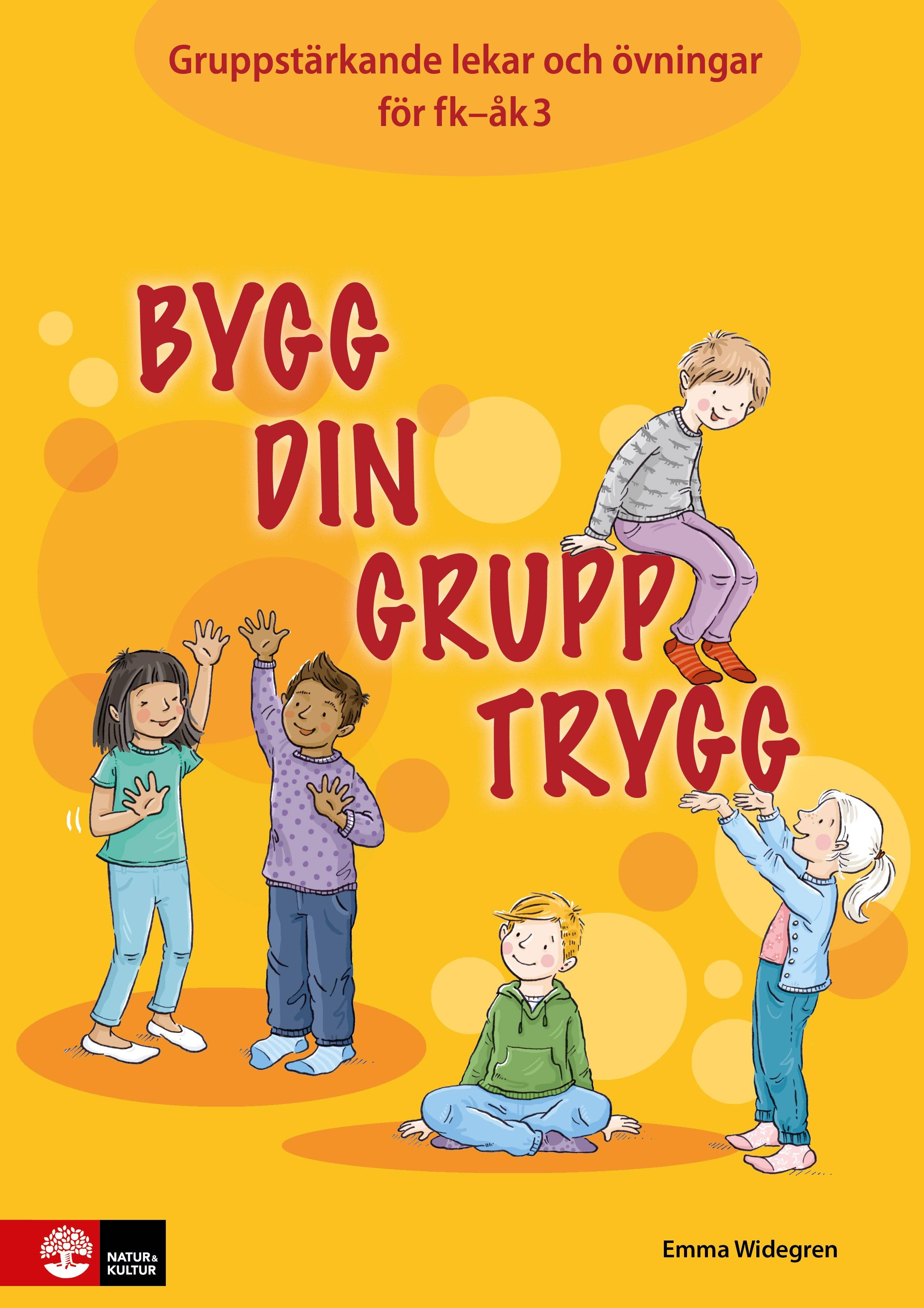 Bygg din grupp trygg Fk-åk3 : Gruppstärkande lekar och övningar