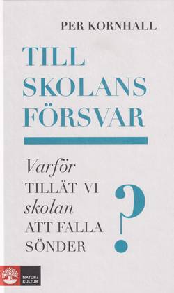 Till skolans försvar : varför tillät vi skolan att falla sönder?