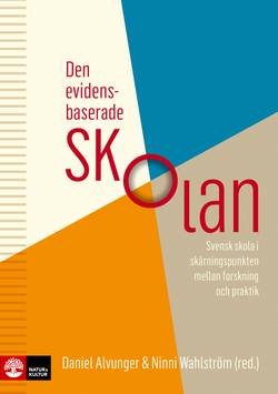 Den evidensbaserade skolan : svensk skola i skärningspunkten mellan forskning och praktik