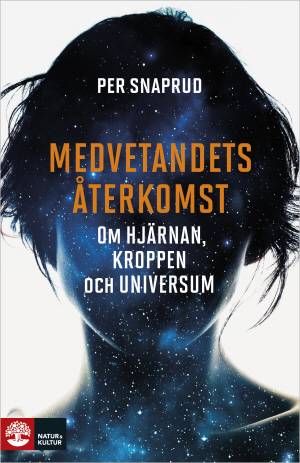 Medvetandets återkomst : om hjärnan, kroppen och universum