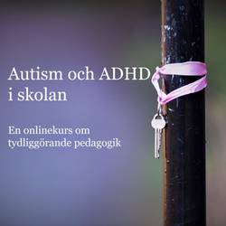 Autism och ADHD i skolan : En onlinekurs om tydliggörande pedagogik