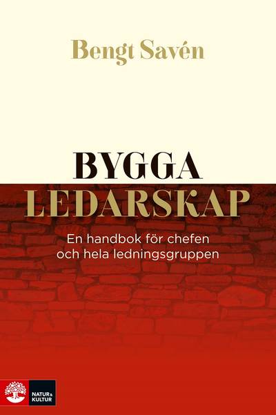Bygga ledarskap : en handbok för chefen och hela ledningsgruppen
