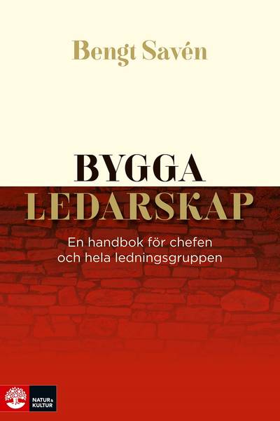 Bygga ledarskap : En handbok för chefen och hela ledningsgruppen