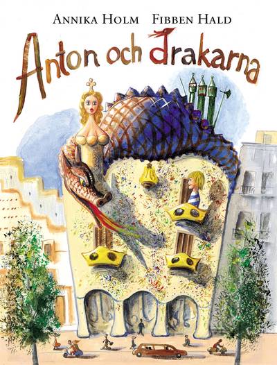 Anton och drakarna - [en bok om Gaudí]