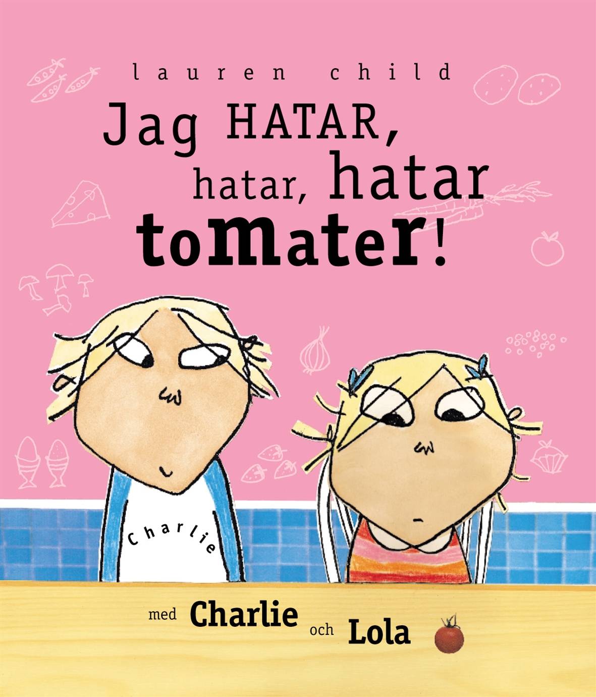 Jag hatar hatar, hatar tomater : med Charlie och Lola