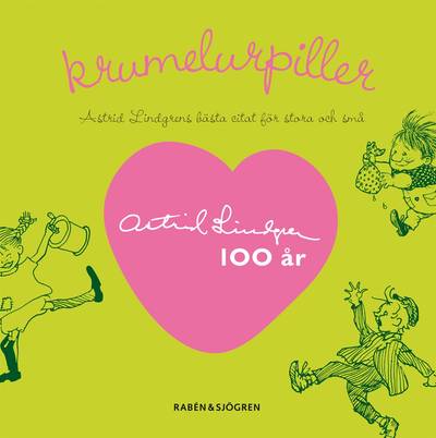 Krumelurpiller : Astrid Lindgrens bästa citat för stora och små