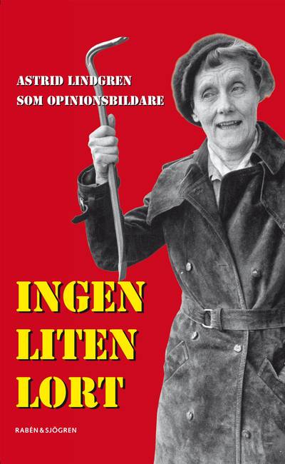 Ingen liten lort : Astrid Lindgren som opinionsbildare