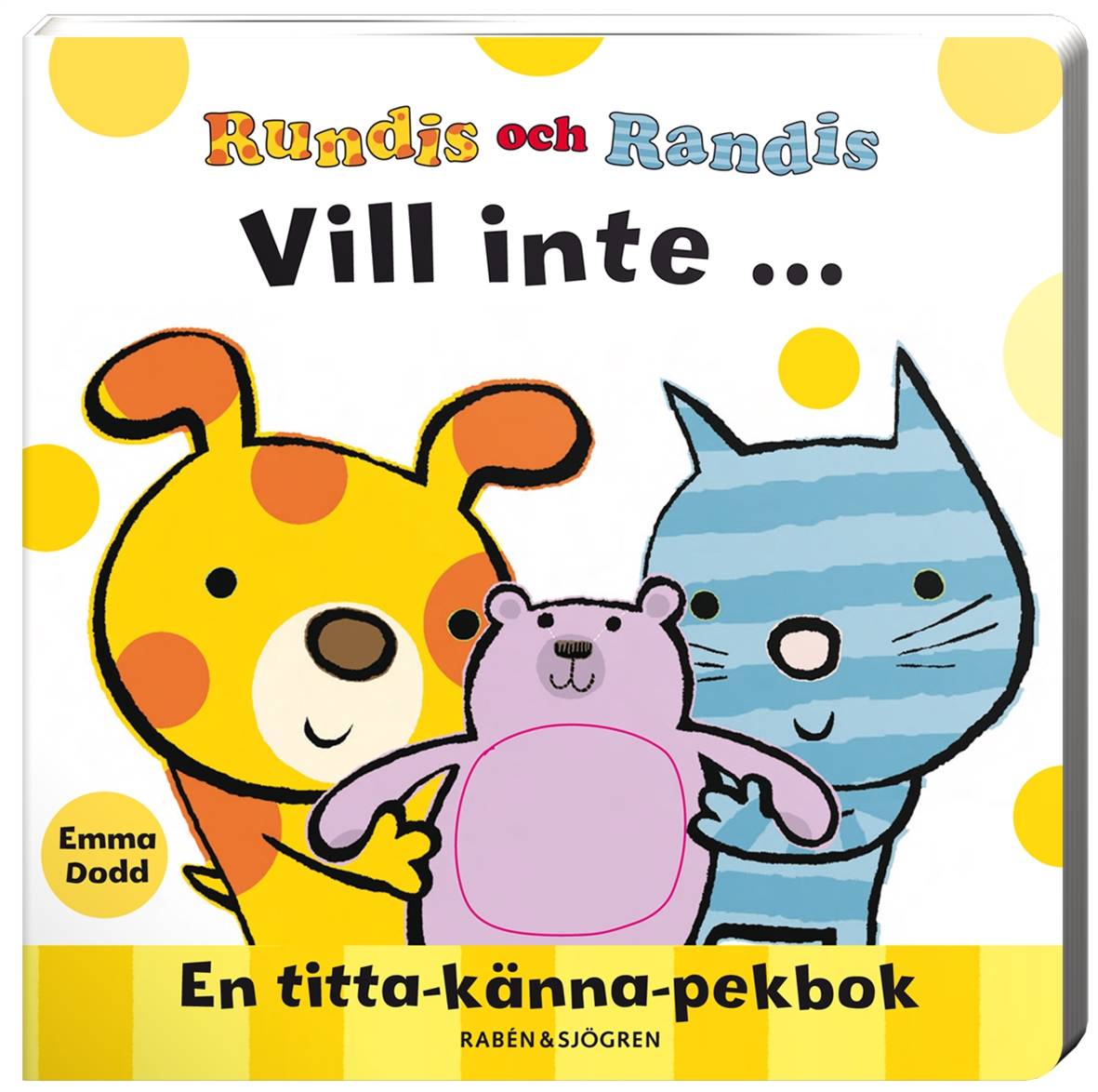 Rundis och Randis vill inte ... : en titta-känna-pekbok