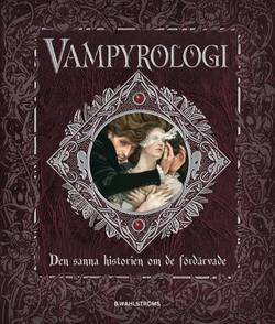 Vampyrologi : den sanna historien om de fördärvade