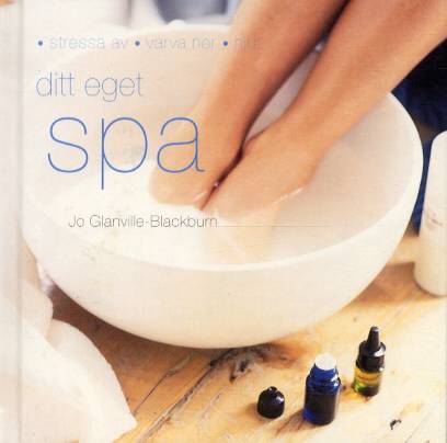 Ditt eget spa : stressa av, varva ner, njut