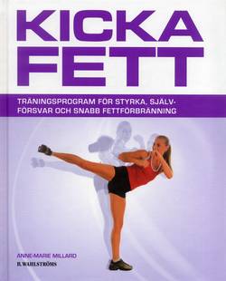 Kicka fett : träningsprogram för styrka, självförsvar och snabb fettförbränning