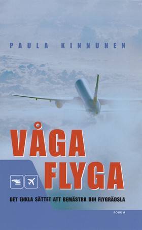 Våga flyga : Det enkla sättet att bemästra din flygrädsla