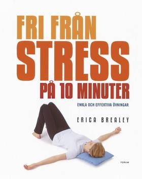 Fri från stress på 10 minuter : Enkla och effektiva övningar
