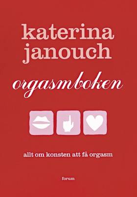 Orgasmboken : allt om konsten att få orgasm