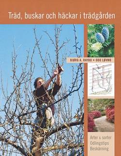 Träd, buskar och häckar i trädgården : arter & sorter, odlingstips, beskärning