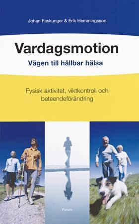 Vardagsmotion : vägen till hållbar hälsa : fysisk aktivitet, viktkontroll och beteendeförändring