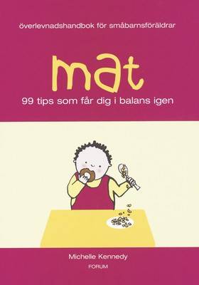 Mat/Överlevnadshandbok för småbarnsföräldrar : 99 tips som får dig i balans igen