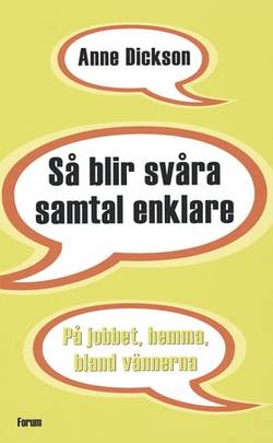 Så blir svåra samtal enklare : på jobbet, hemma, bland vännerna