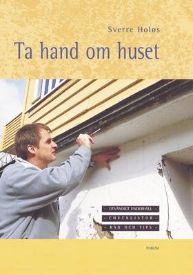 Ta hand om huset : Utvändigt underhåll - checklistor - råd och tips