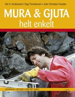 Mura & gjuta helt enkelt : Murbruk ¿ Betong ¿ Gör det själv