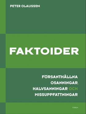 Faktoider : försanthållna osanningar, halvsanningar och missuppfattningar