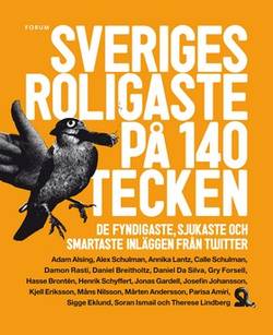 Sveriges roligaste på 140 tecken : de fyndigaste, sjukaste och smartaste inläggen från Twitter