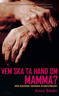 Vem ska ta hand om mamma? : Min dagbok inifrån äldrevården