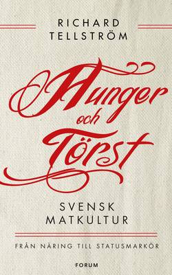 Hunger och törst : svensk måltidshistoria från överlevnad till statusmarkör