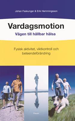 Vardagsmotion : vägen till hållbar hälsa : fysisk aktivitet, viktkontroll och beteendeförändring