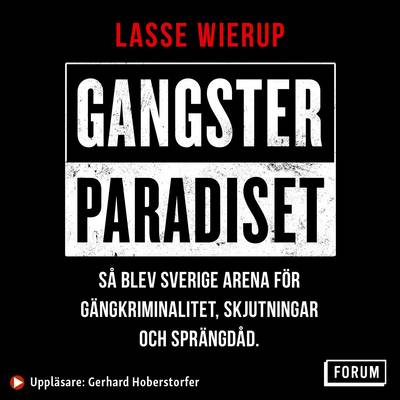 Gangsterparadiset : så blev Sverige arena för gängkriminalitet, skjutningar och sprängdåd